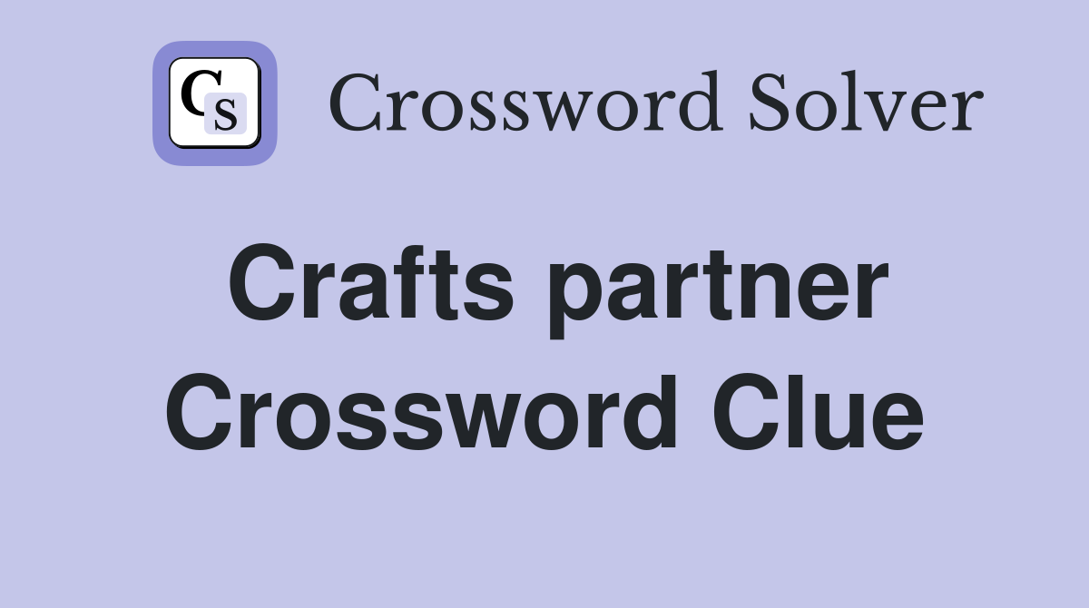 Crafts partner Crossword Clue