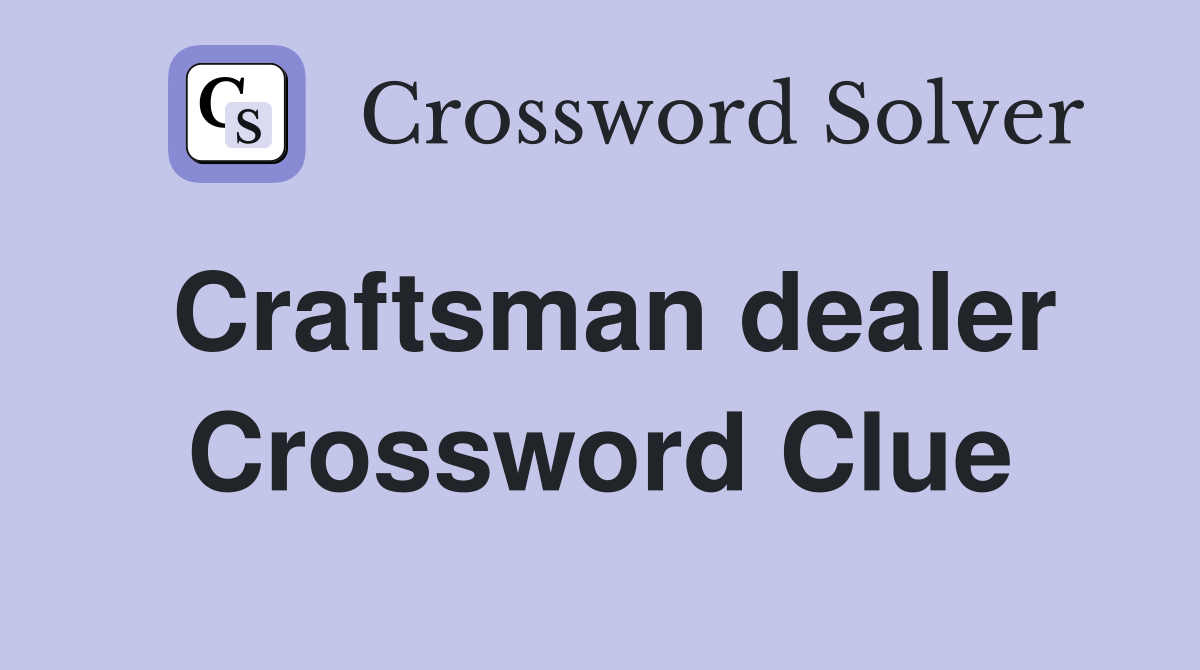 Craftsman dealer Crossword Clue