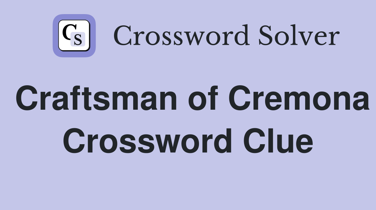 Craftsman of Cremona Crossword Clue