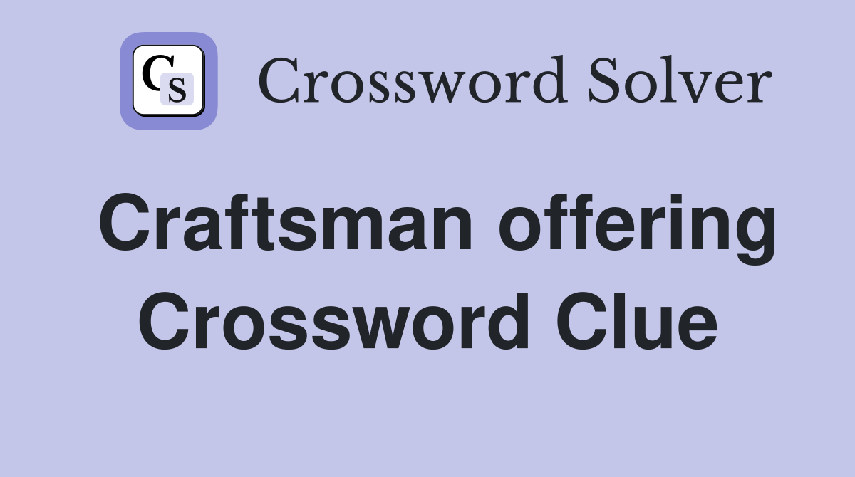 Craftsman offering Crossword Clue