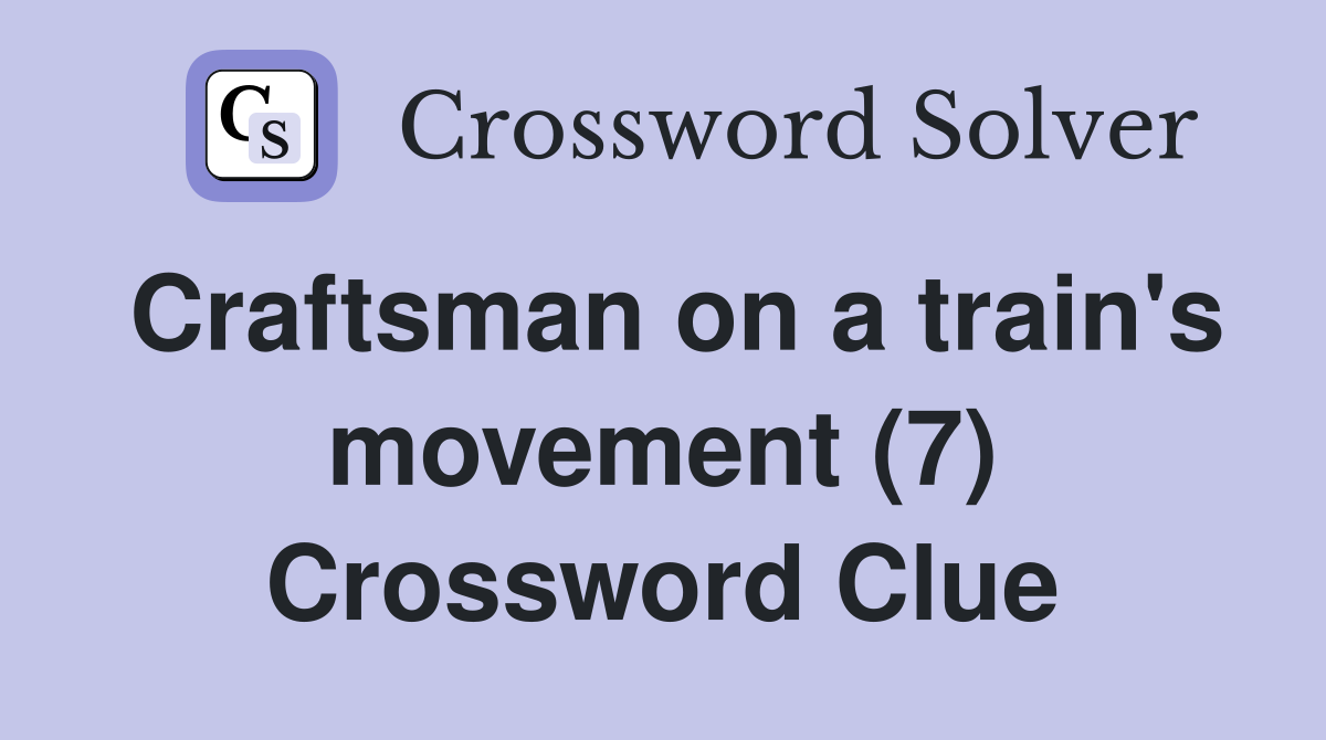Craftsman on a train's movement (7) Crossword Clue