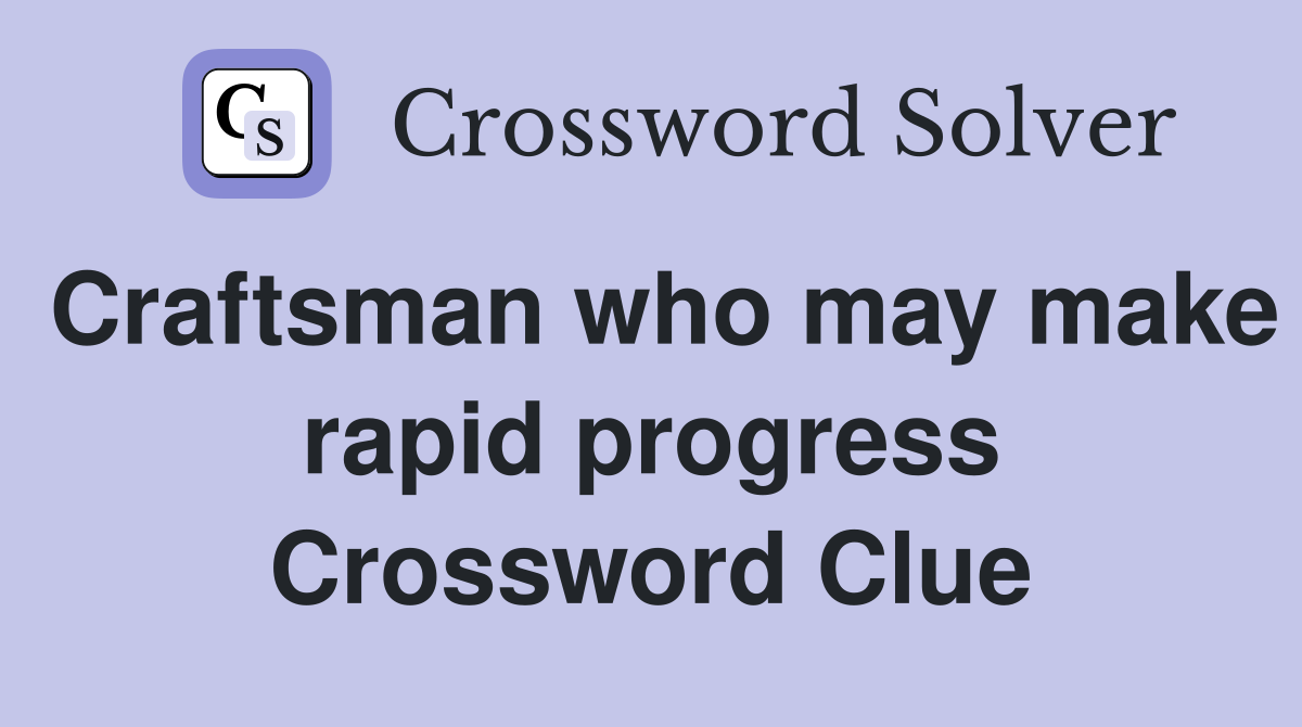 Craftsman who may make rapid progress Crossword Clue