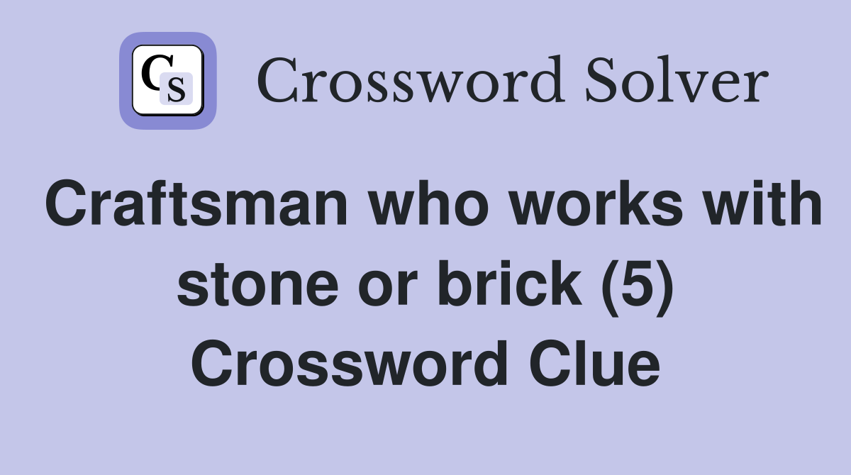 Craftsman who works with stone or brick (5) Crossword Clue