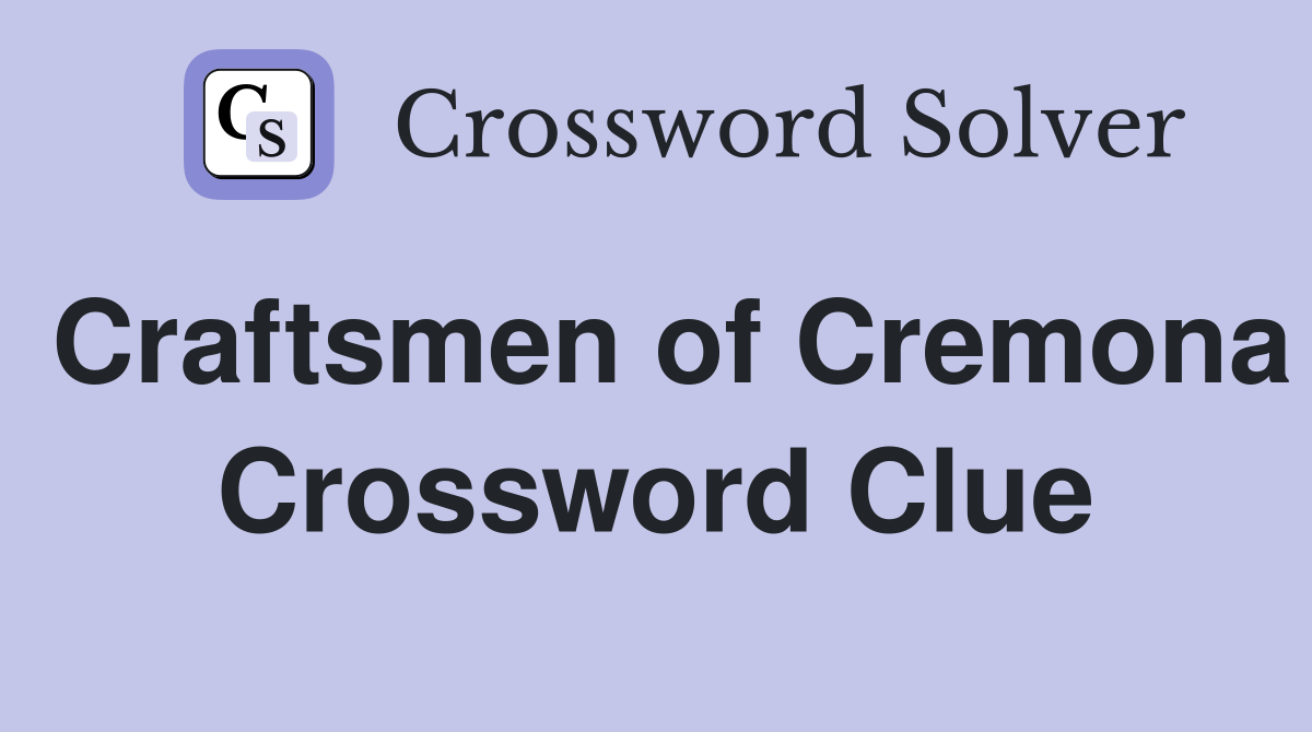 Craftsmen of Cremona Crossword Clue