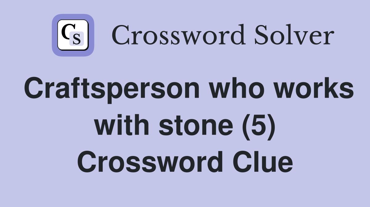 Craftsperson who works with stone (5) Crossword Clue