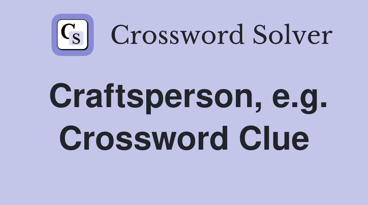 Craftsperson, e.g. Crossword Clue