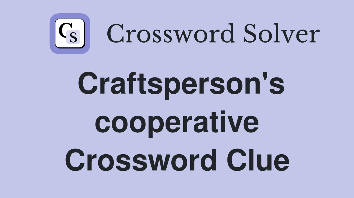 Craftsperson's cooperative Crossword Clue