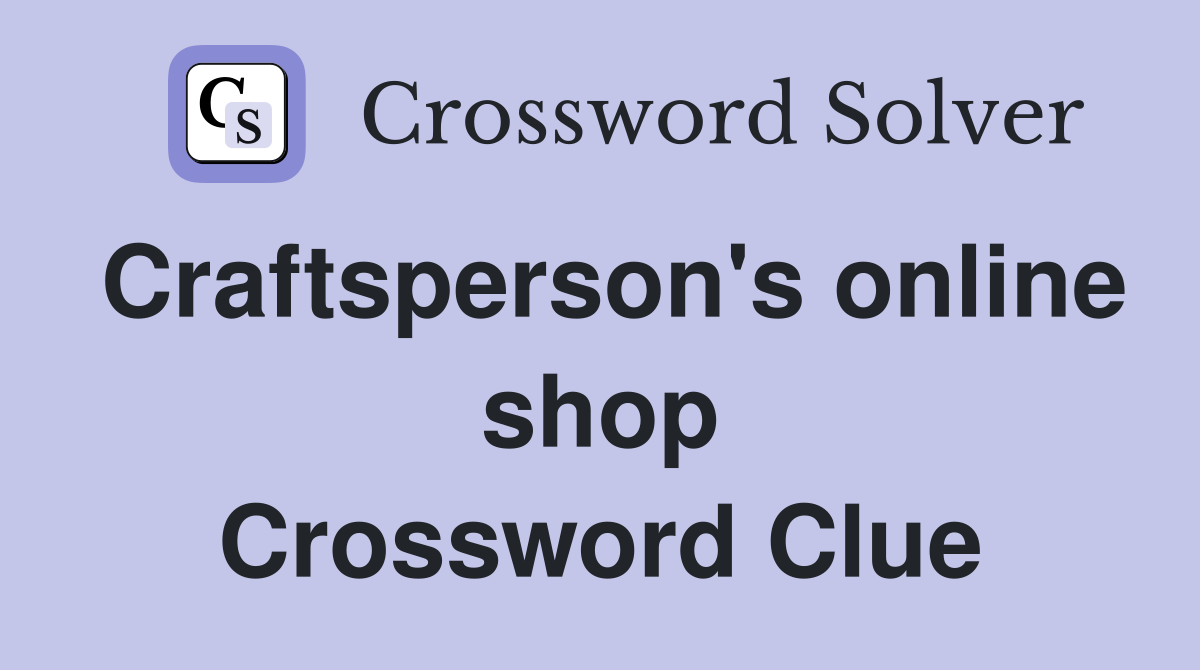 Craftsperson's online shop Crossword Clue