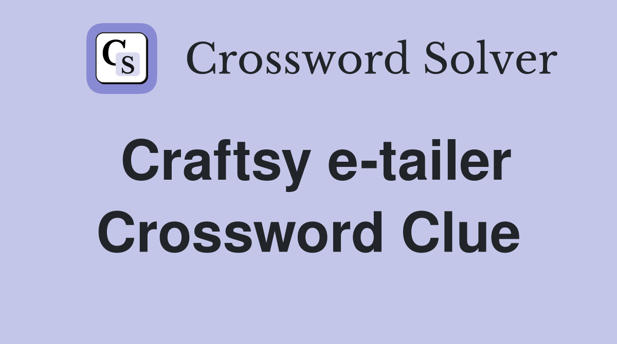 Craftsy e-tailer Crossword Clue