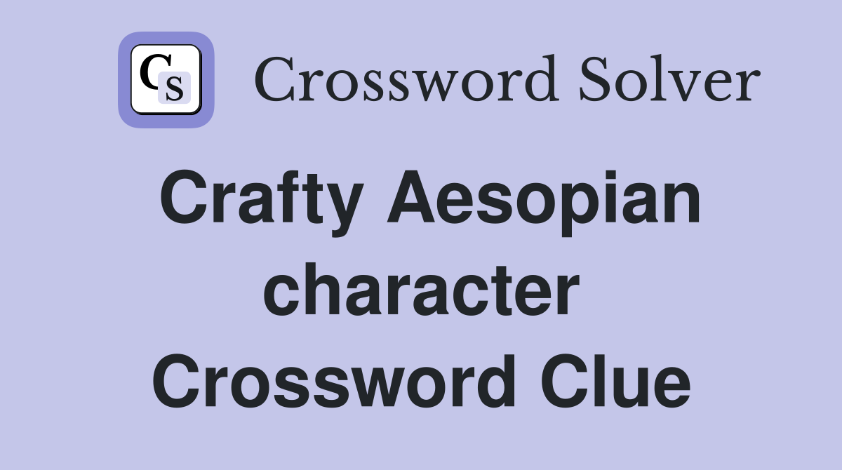 Crafty Aesopian character Crossword Clue