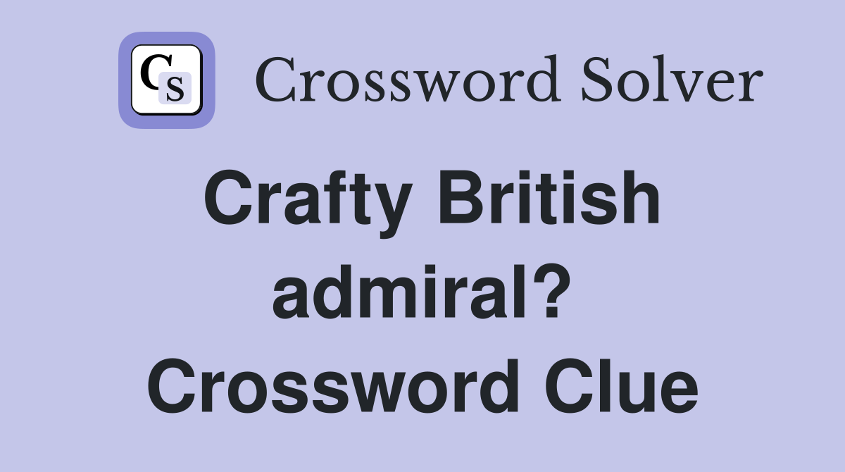 Crafty British admiral? Crossword Clue