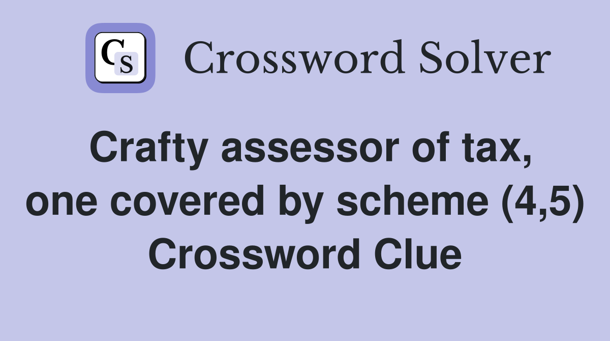 Crafty assessor of tax, one covered by scheme (4,5) Crossword Clue
