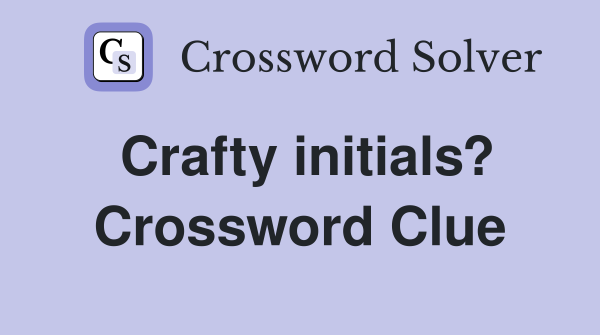 Crafty initials? Crossword Clue