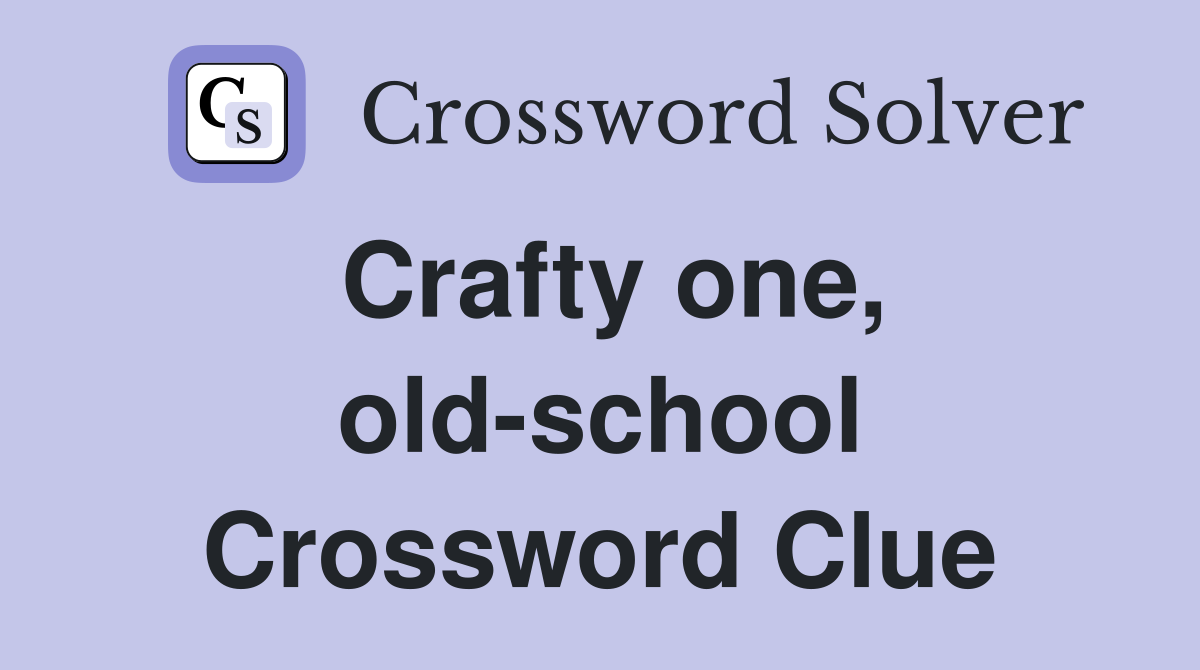 Crafty one, old-school Crossword Clue