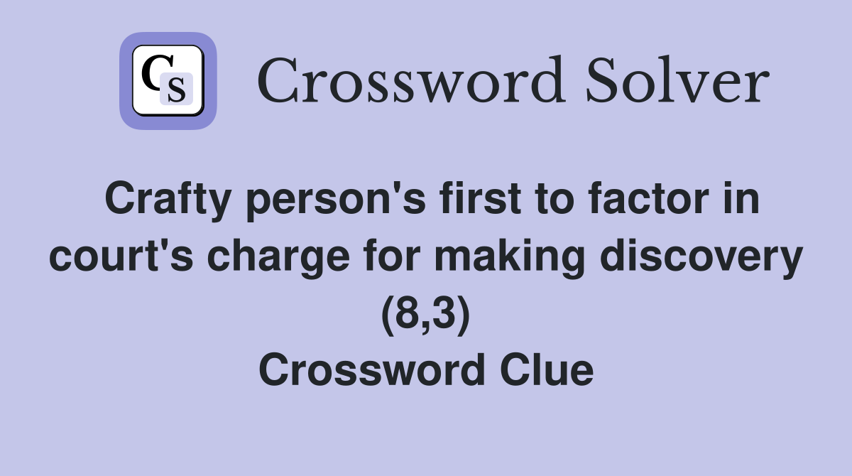 Crafty person's first to factor in court's charge for making discovery (8,3) Crossword Clue