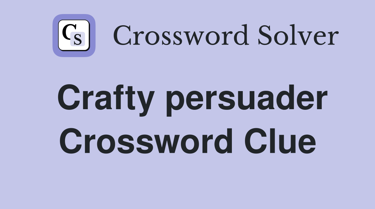 Crafty persuader Crossword Clue