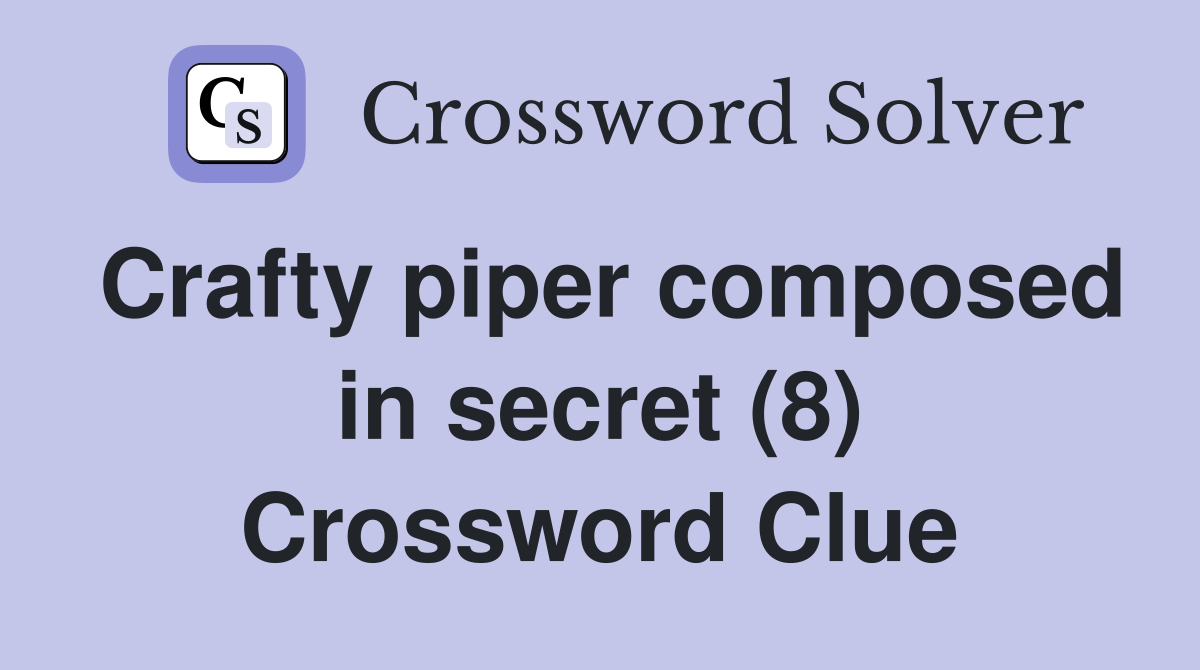 Crafty piper composed in secret (8) Crossword Clue