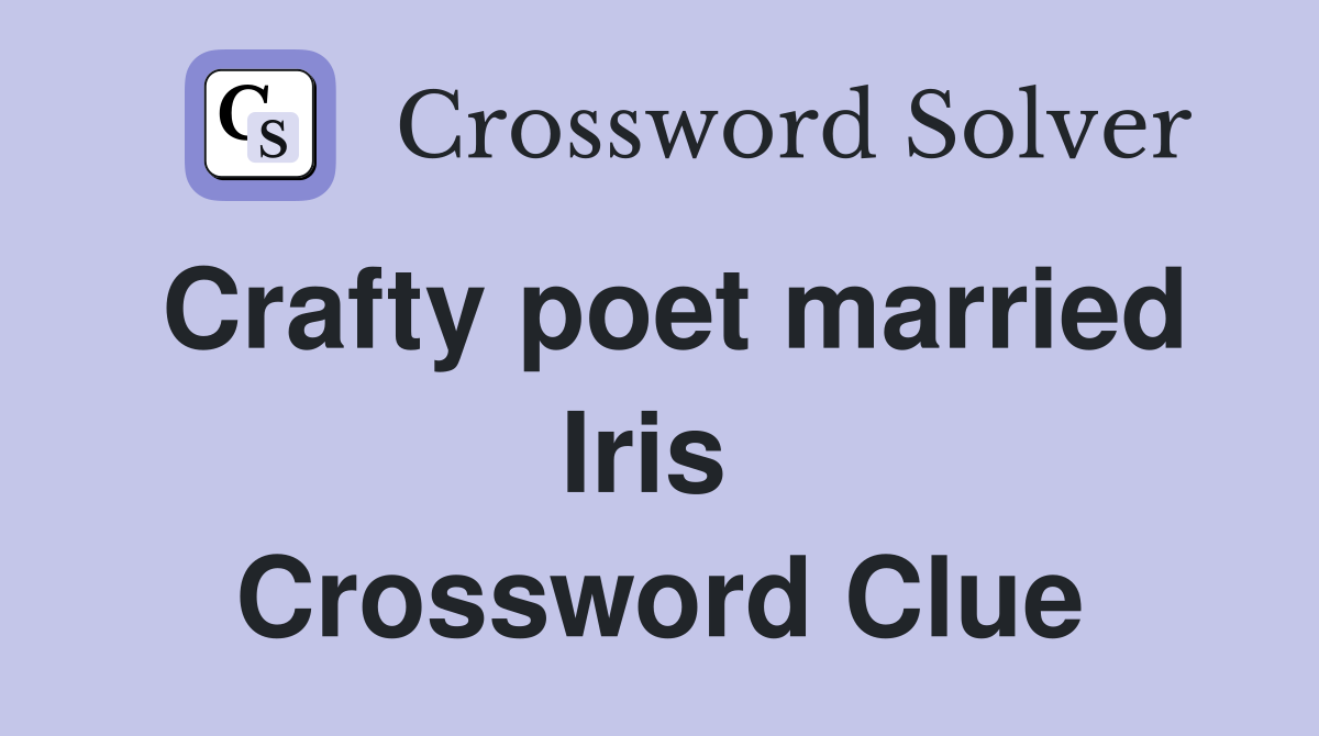 Crafty poet married Iris  Crossword Clue
