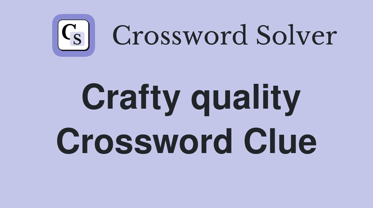 Crafty quality Crossword Clue
