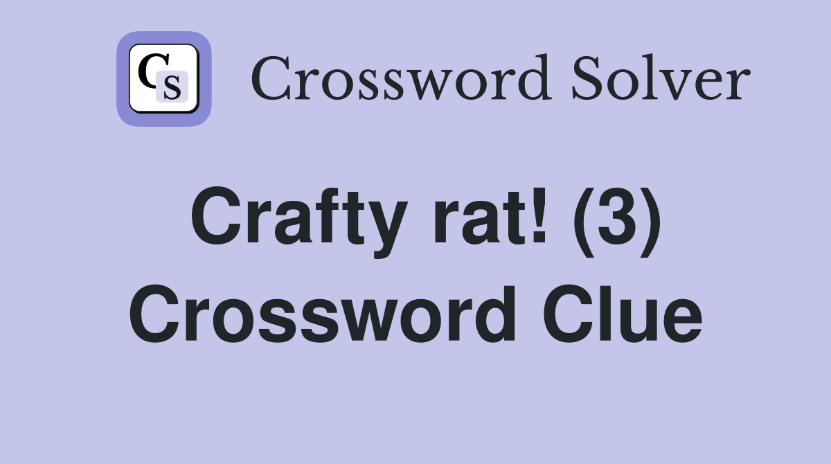 Crafty rat! (3) Crossword Clue