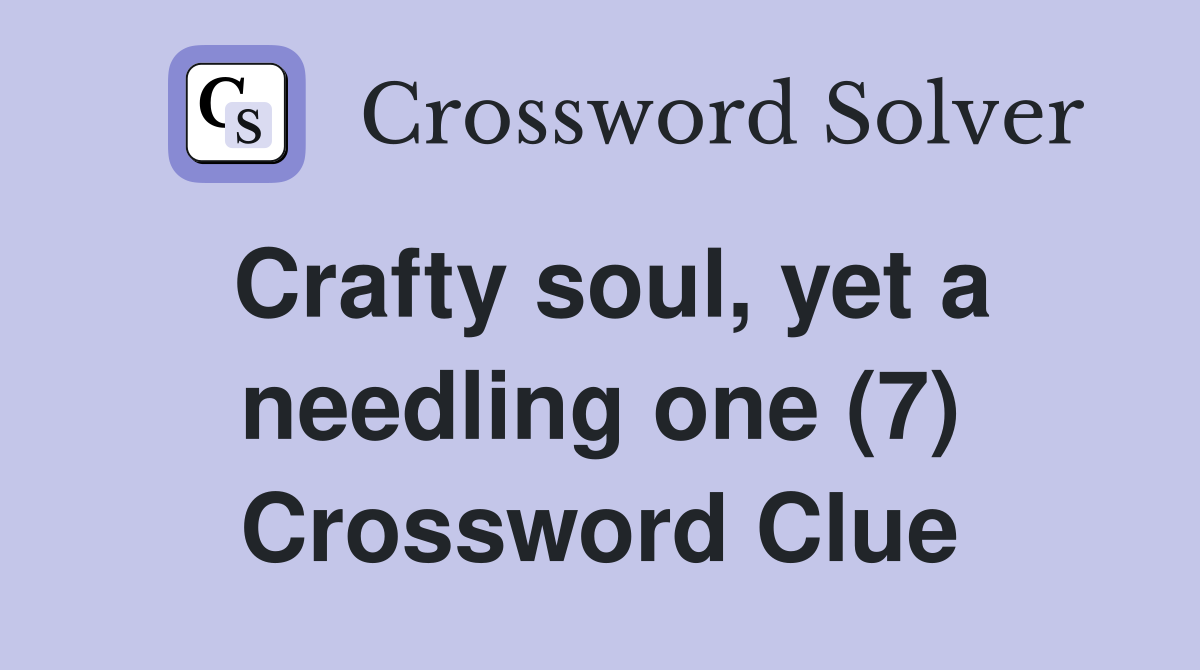 Crafty soul, yet a needling one (7) Crossword Clue