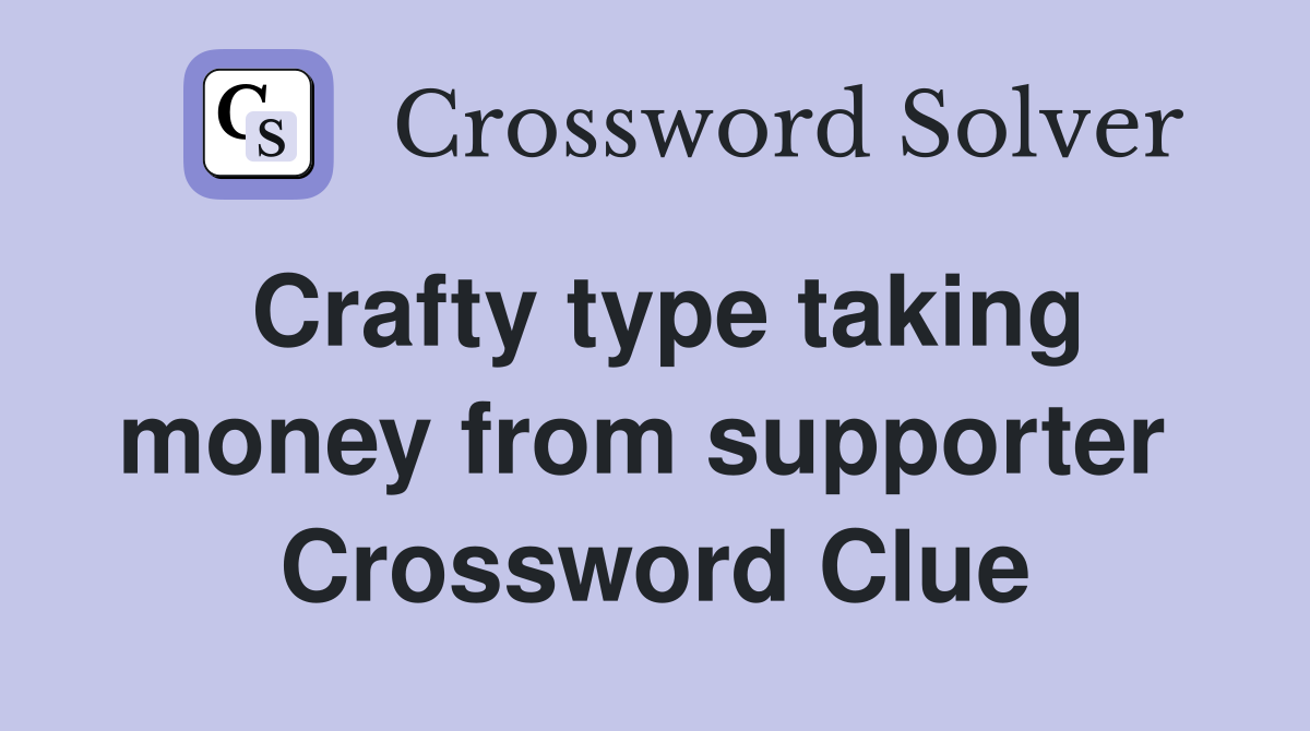 Crafty type taking money from supporter  Crossword Clue