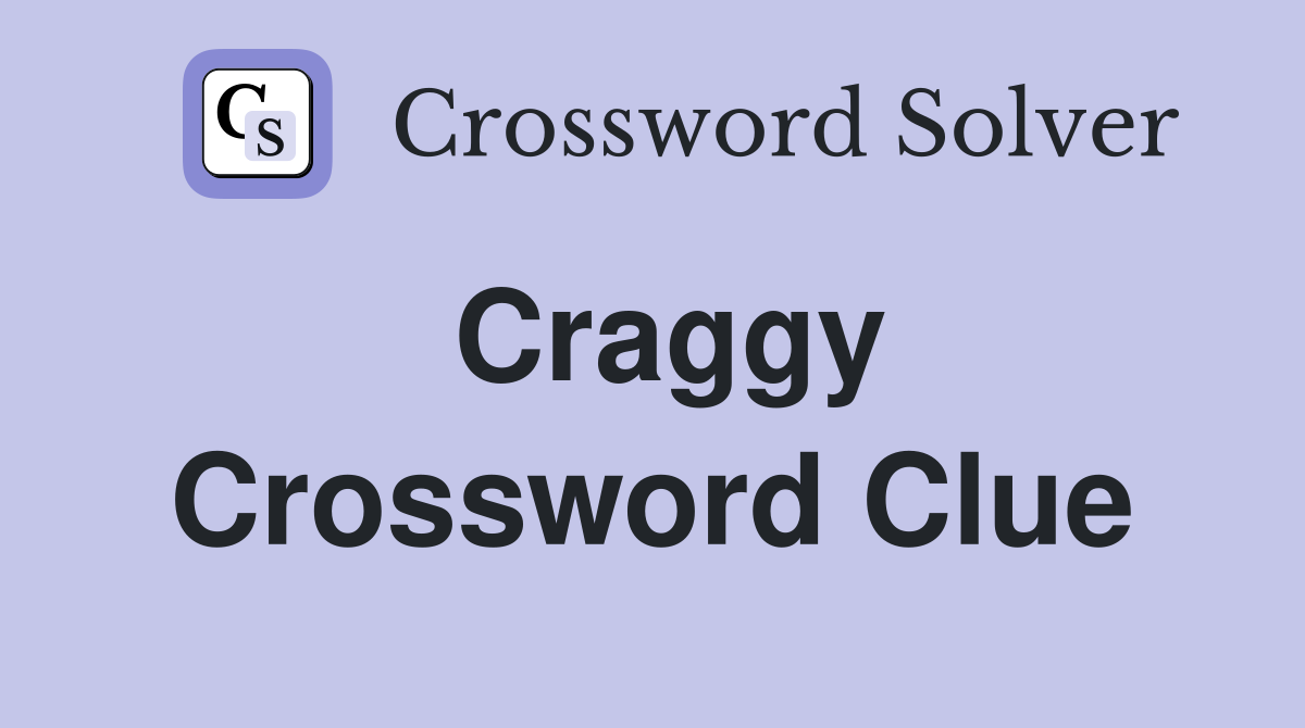 Craggy Crossword Clue