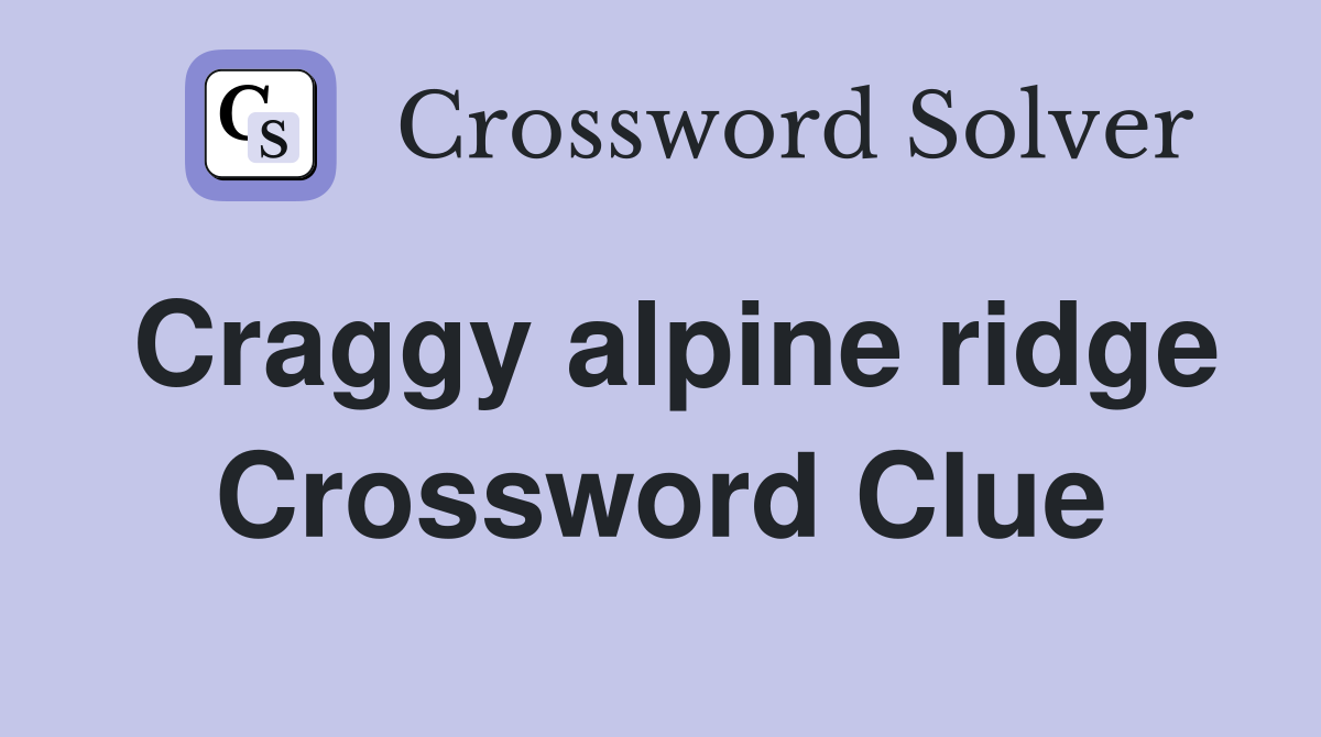 Craggy alpine ridge Crossword Clue