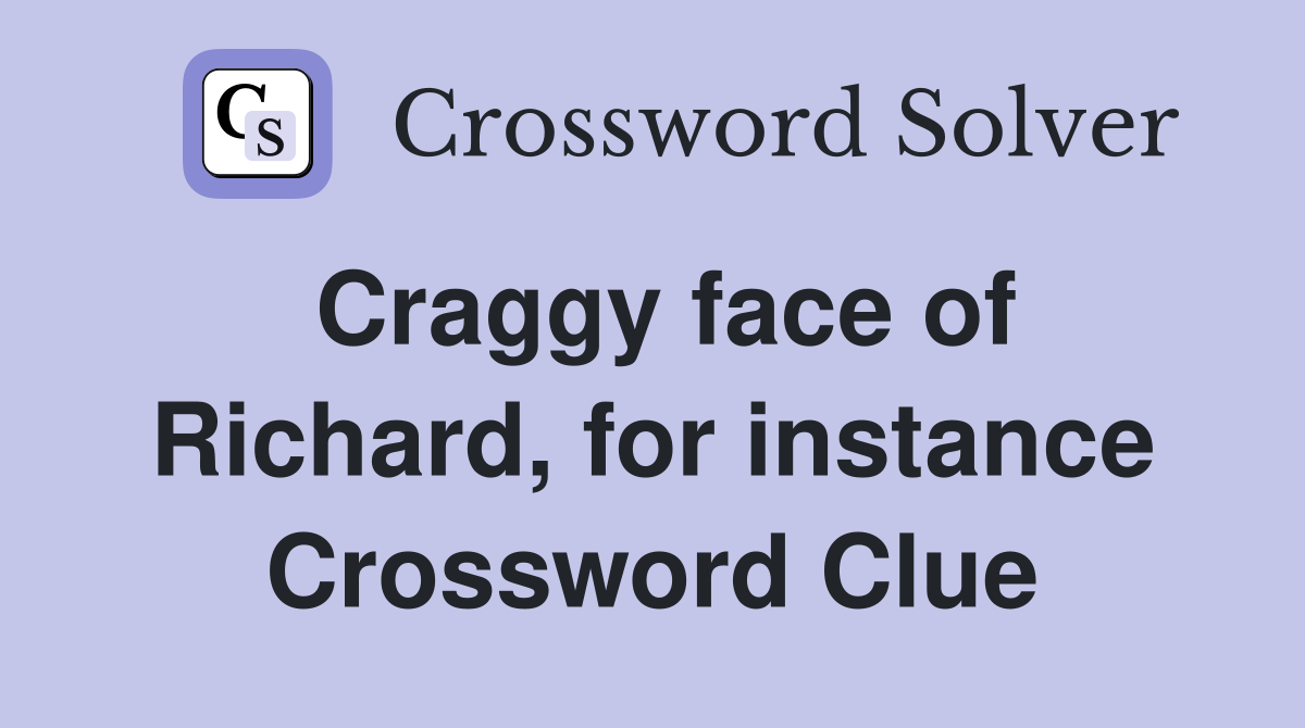 Craggy face of Richard, for instance Crossword Clue
