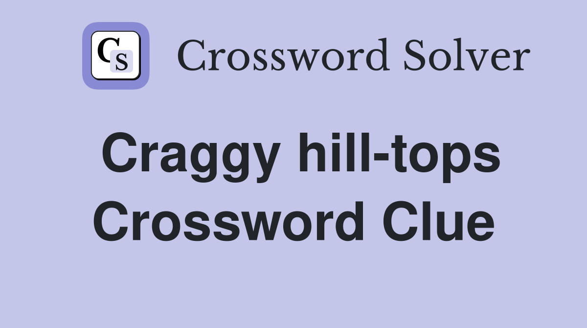 Craggy hill-tops Crossword Clue