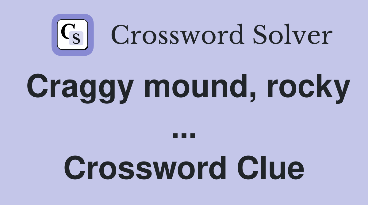 Craggy mound, rocky ... Crossword Clue