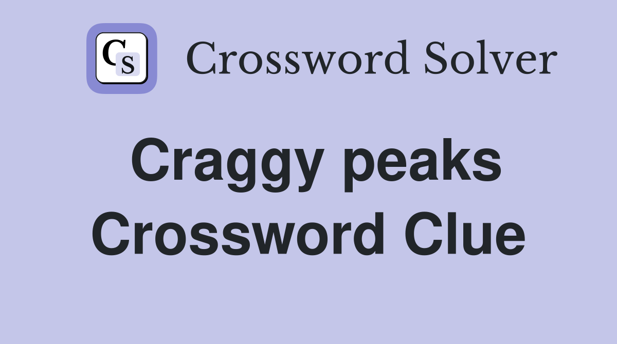Craggy peaks Crossword Clue