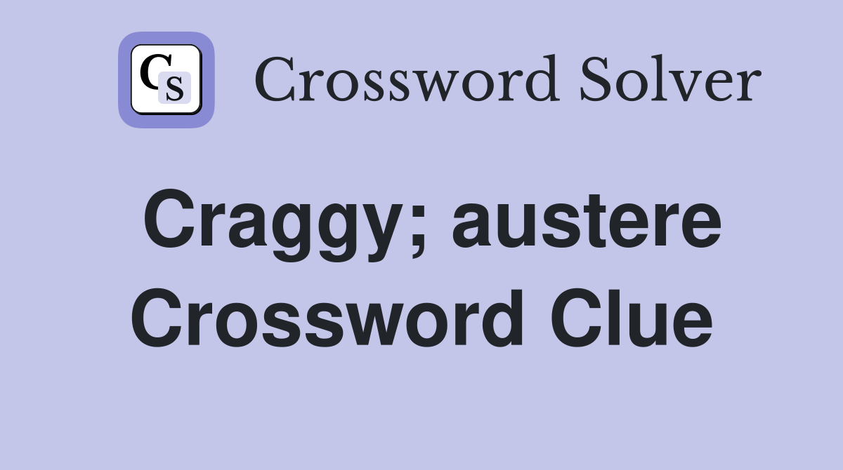 Craggy; austere Crossword Clue