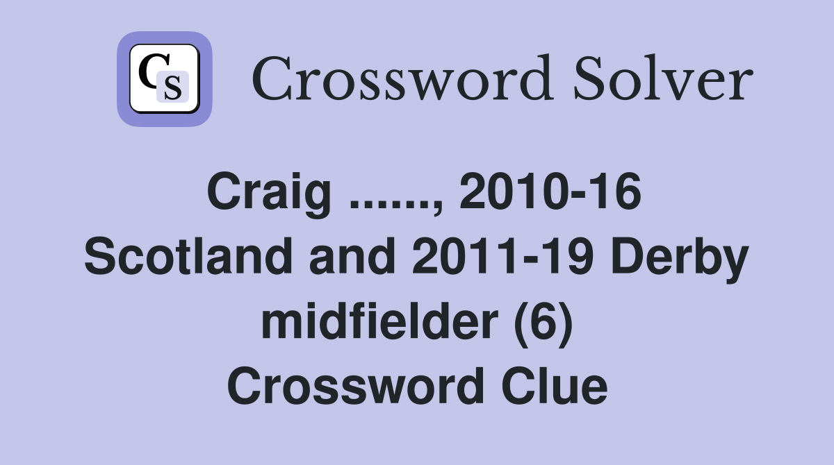 Craig ......, 2010-16 Scotland and 2011-19 Derby midfielder (6) Crossword Clue