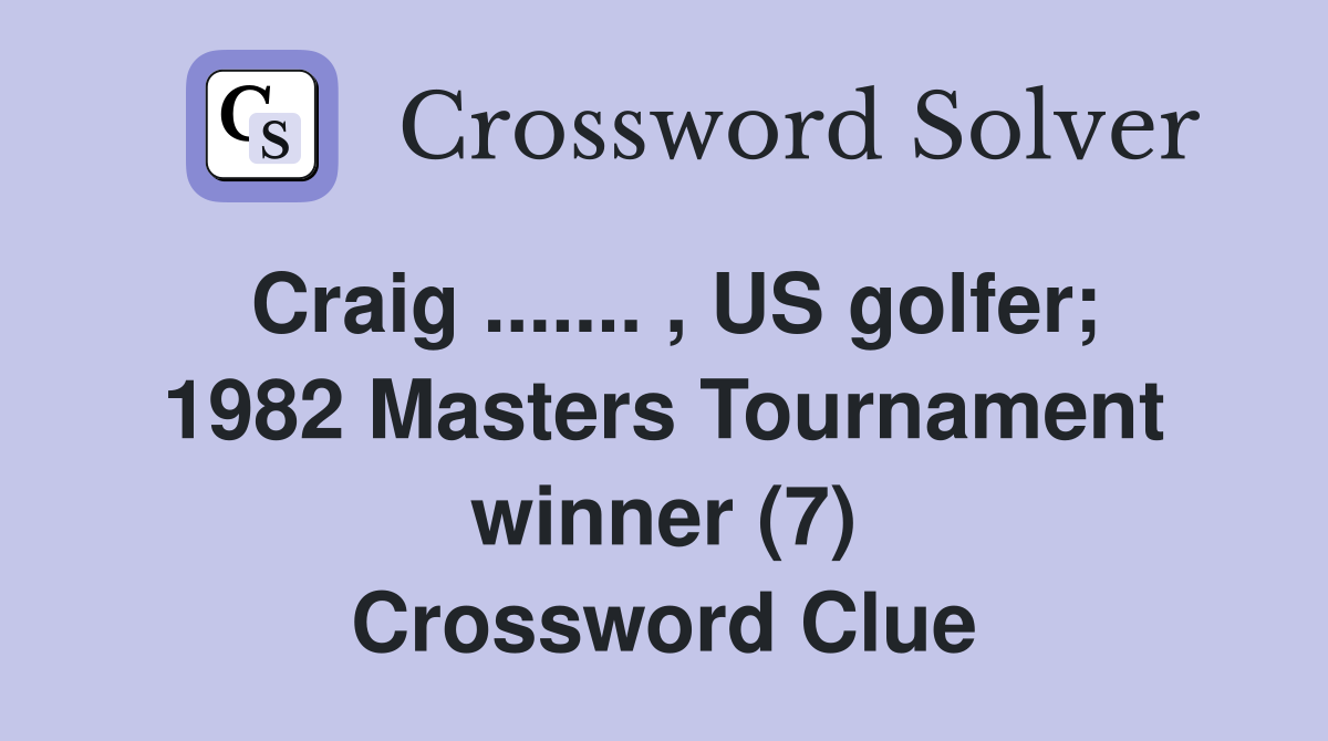 Craig ....... , US golfer; 1982 Masters Tournament winner (7) Crossword Clue