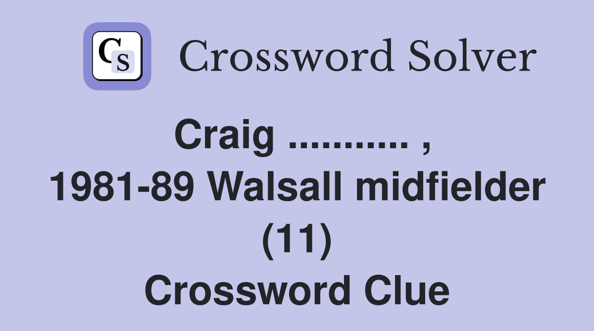Craig ........... , 1981-89 Walsall midfielder (11) Crossword Clue