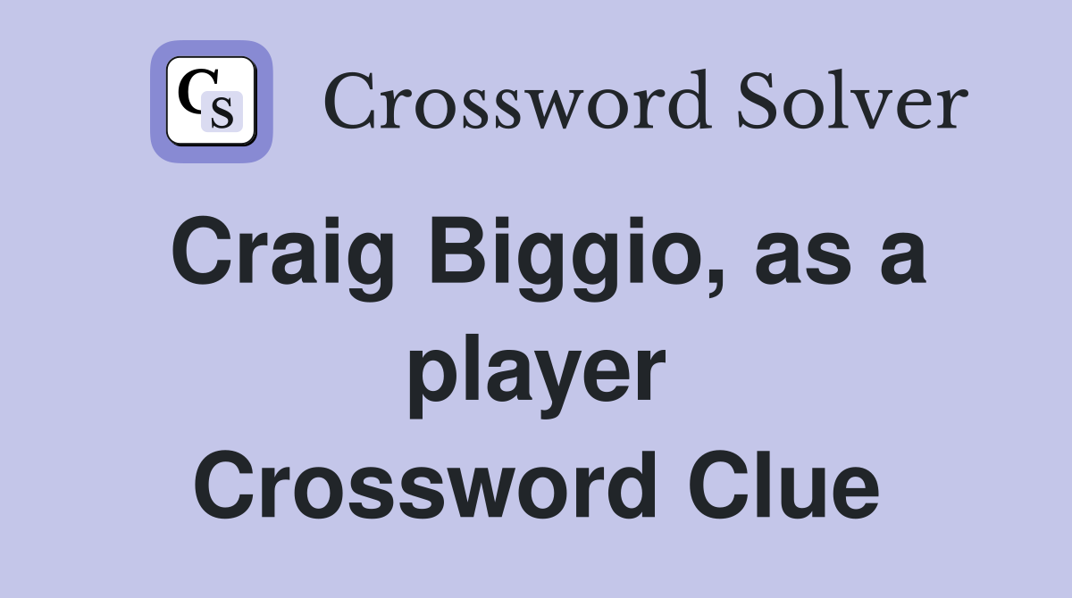 Craig Biggio, as a player Crossword Clue