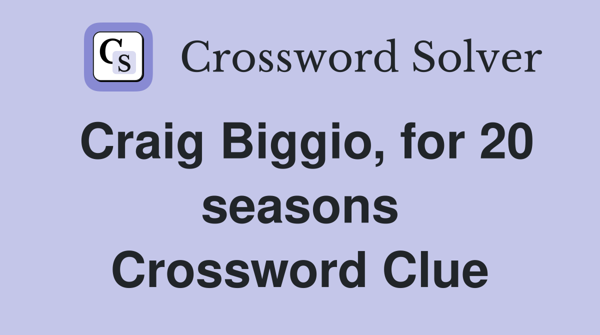 Craig Biggio, for 20 seasons Crossword Clue
