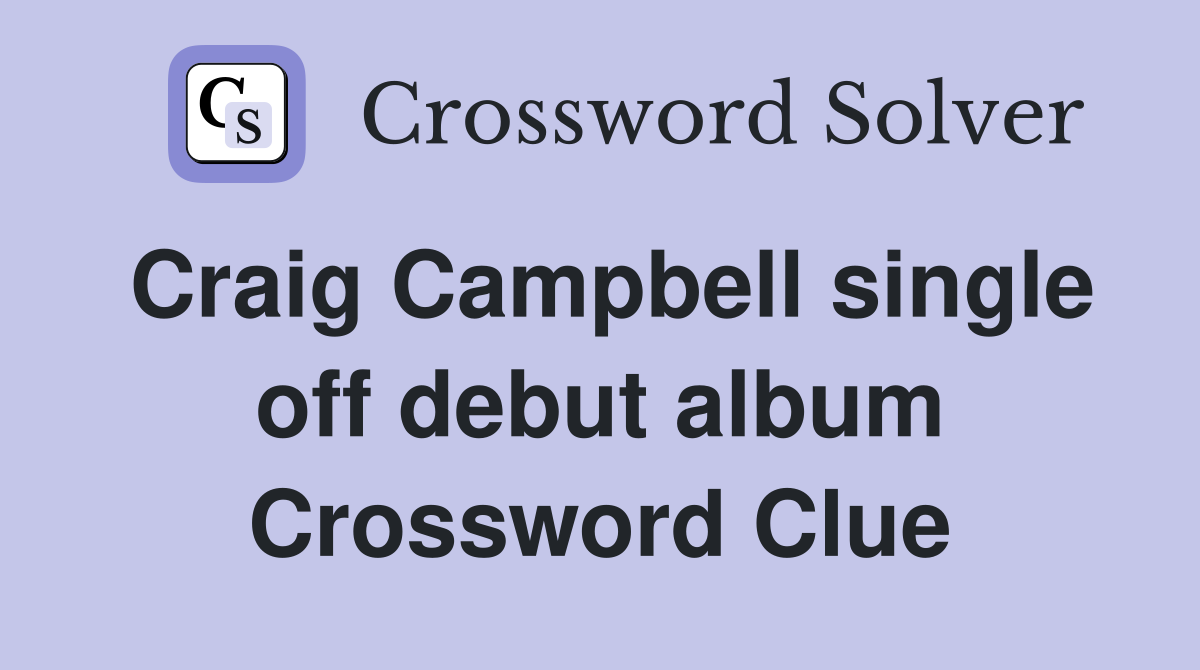 Craig Campbell single off debut album Crossword Clue
