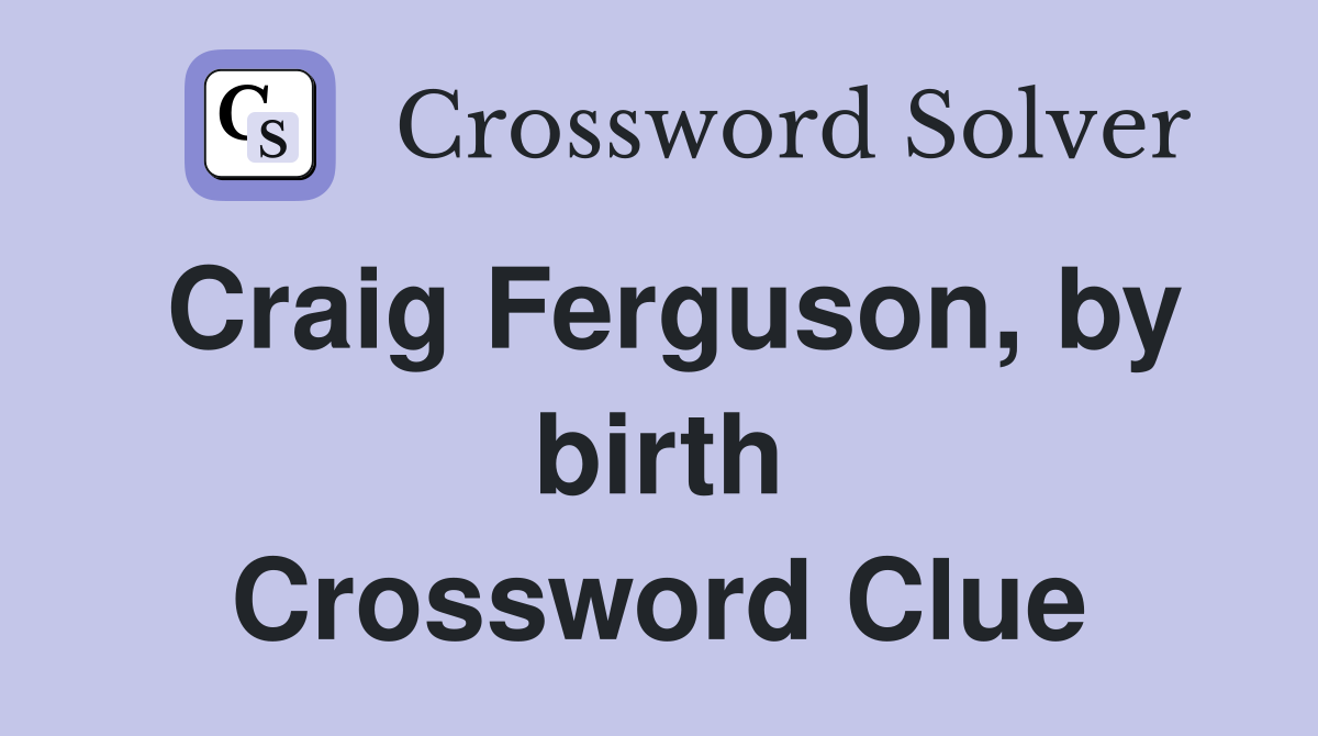 Craig Ferguson, by birth Crossword Clue