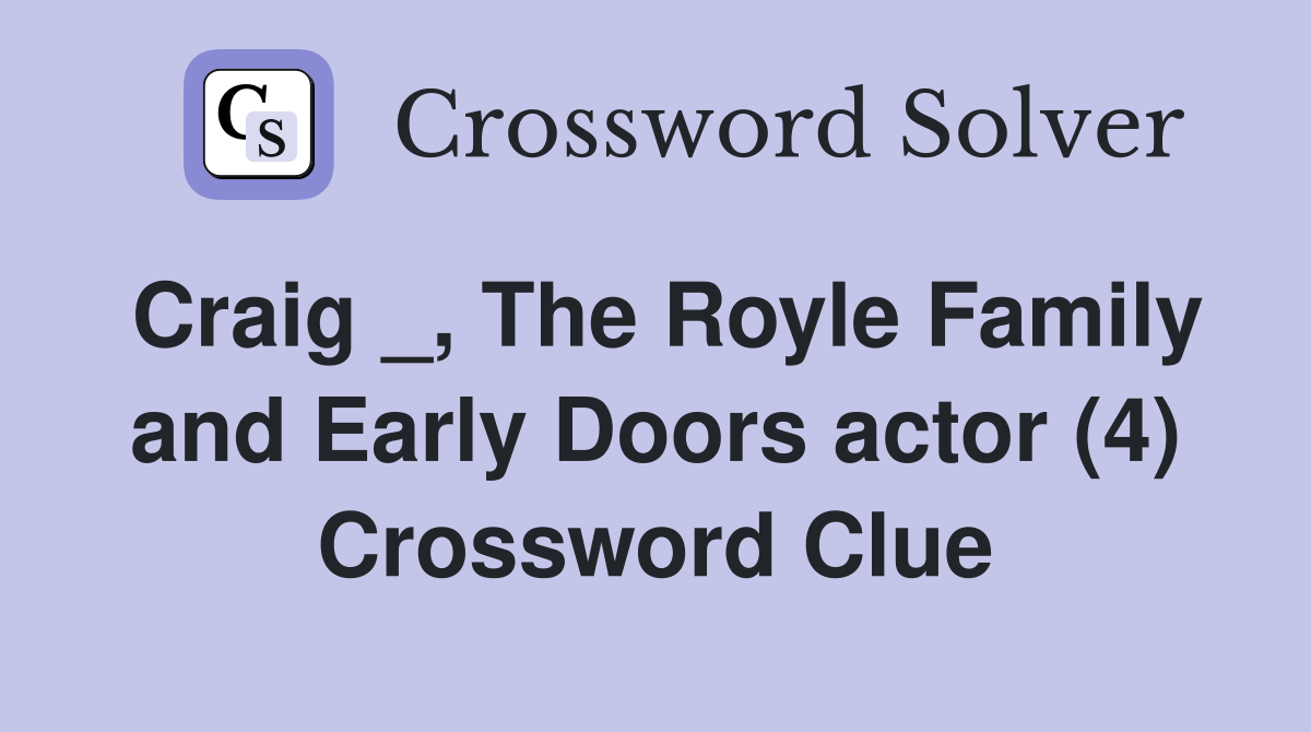 Craig _, The Royle Family and Early Doors actor (4) Crossword Clue