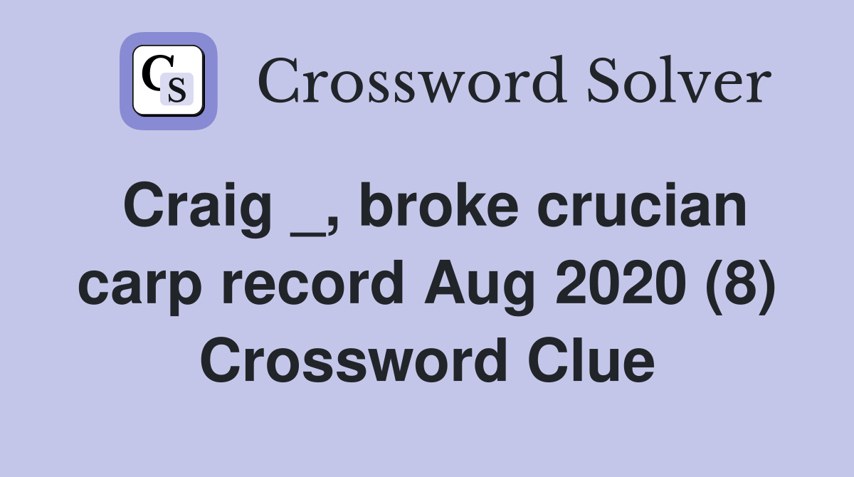 Craig _, broke crucian carp record Aug 2020 (8) Crossword Clue