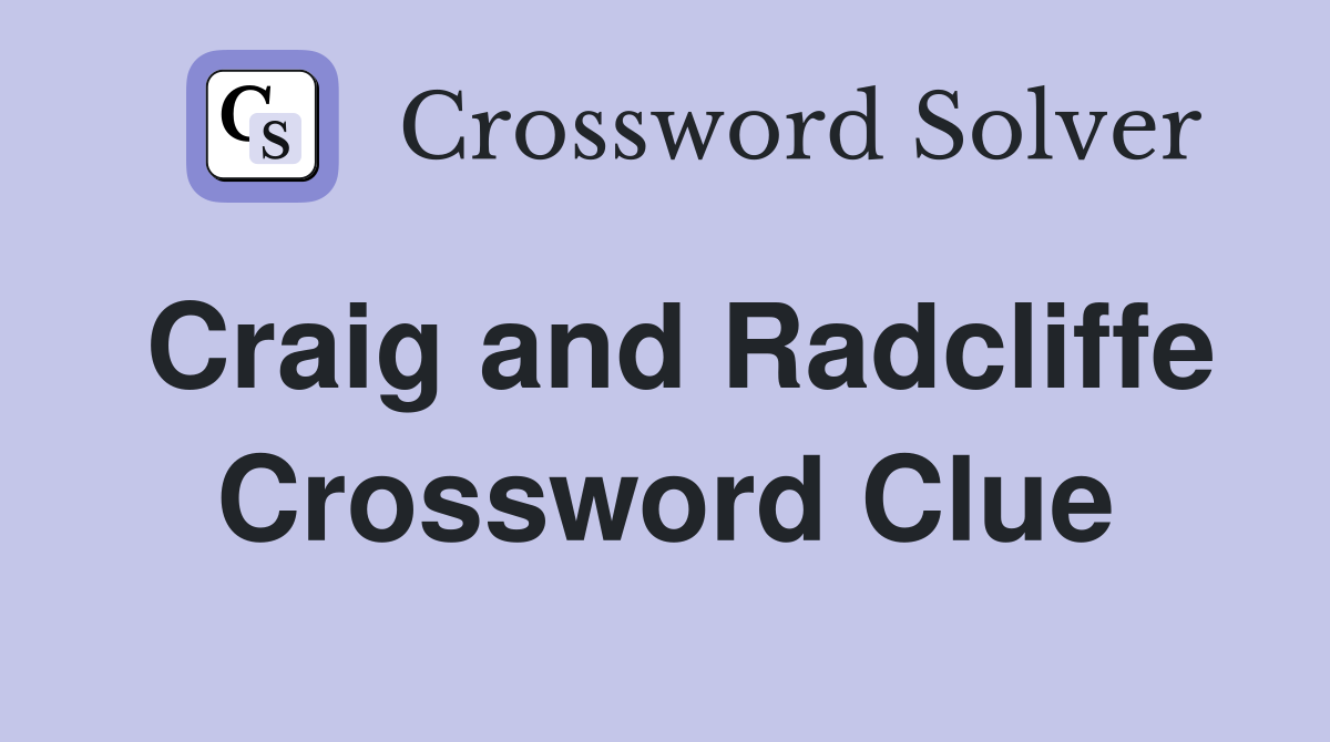 Craig and Radcliffe Crossword Clue