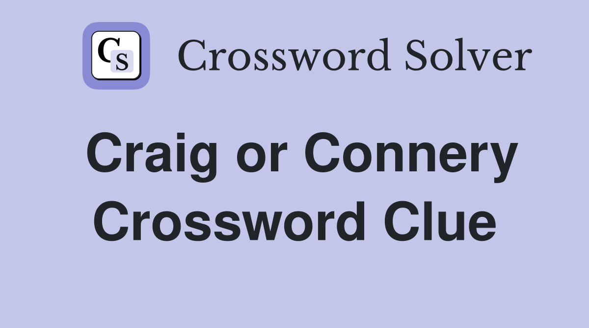Craig or Connery Crossword Clue