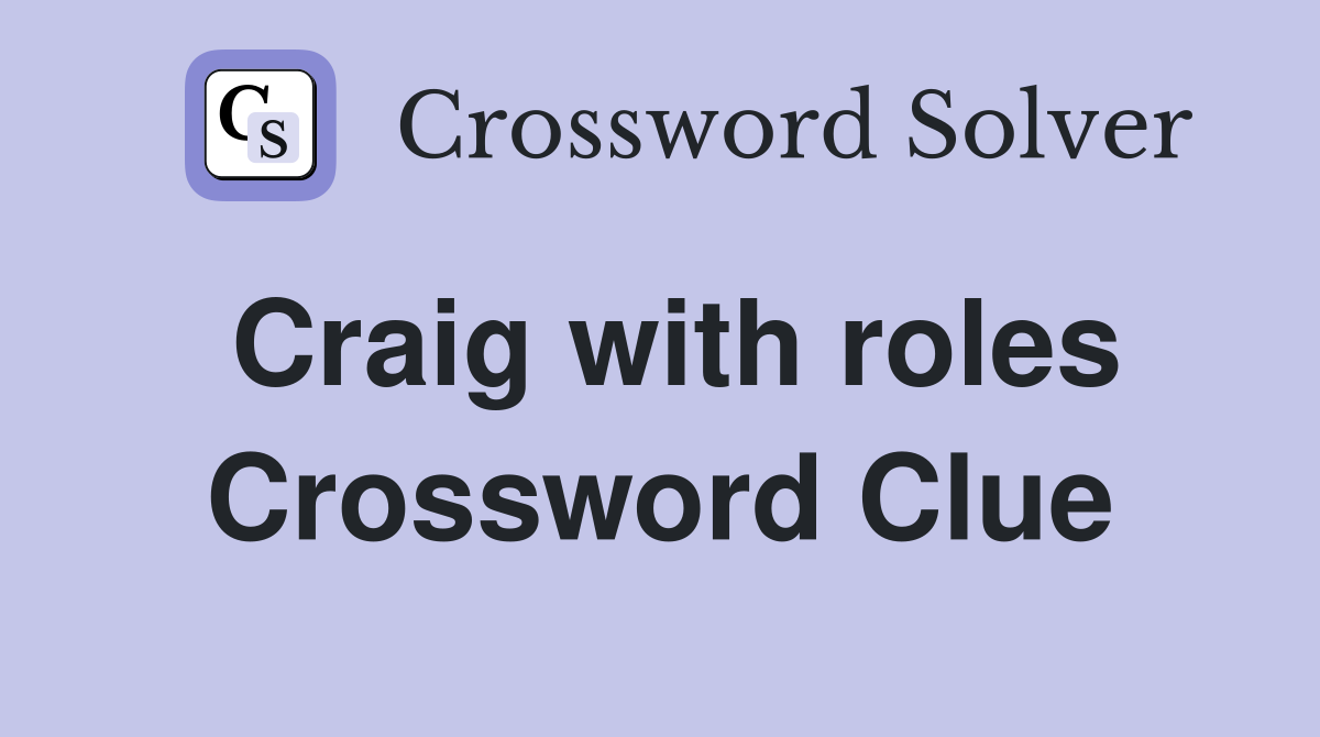 Craig with roles Crossword Clue