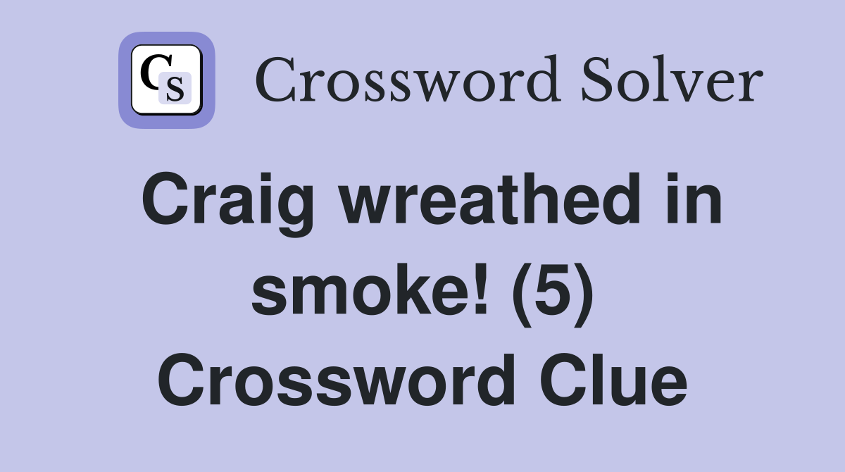 Craig wreathed in smoke! (5) Crossword Clue