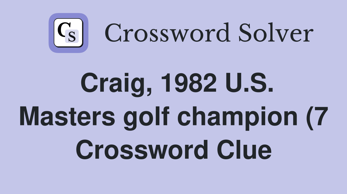 Craig 1982 U S Masters golf champion (7) Crossword Clue Answers Craig 1982 U S Masters golf champion (7) Crossword Clue Answers