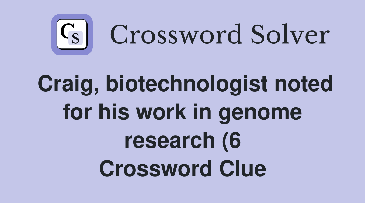 Craig biotechnologist noted for his work in genome research (6 Craig biotechnologist noted for his work in genome research (6