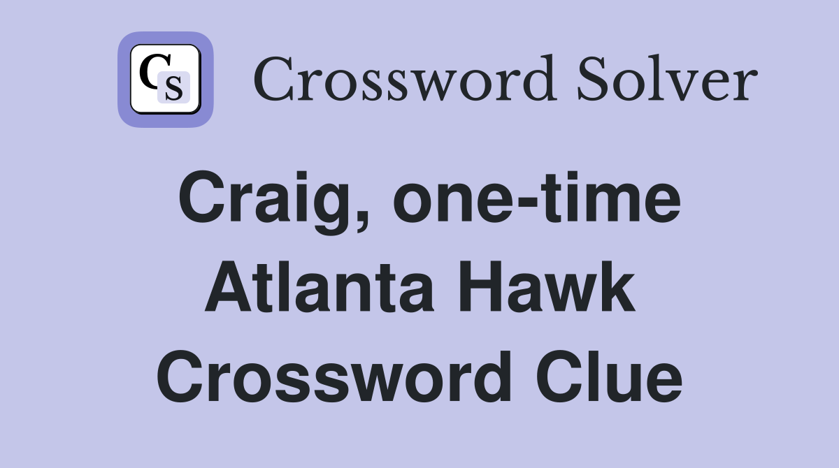 Craig, one-time Atlanta Hawk Crossword Clue
