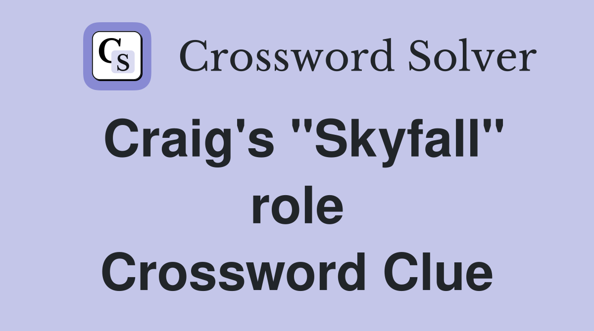 Craig's "Skyfall" role Crossword Clue